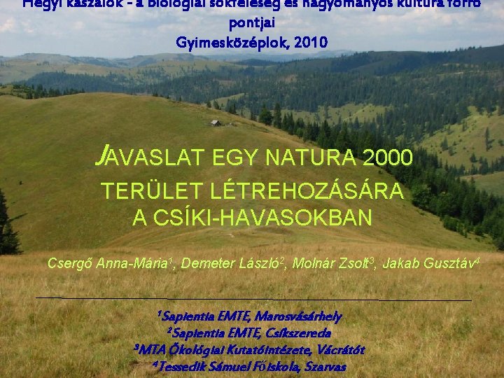 Hegyi kaszálók - a biológiai sokféleség és hagyományos kultúra forró pontjai Gyimesközéplok, 2010 JAVASLAT