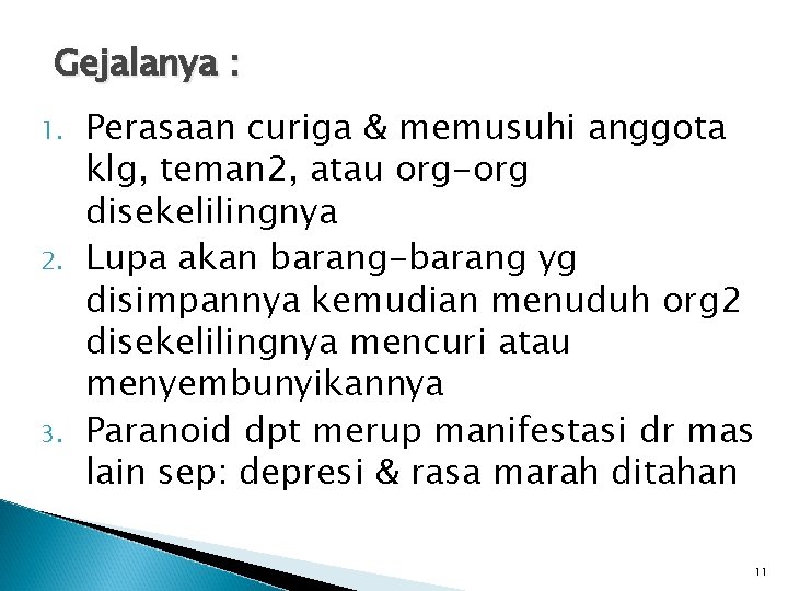 Gejalanya : 1. 2. 3. Perasaan curiga & memusuhi anggota klg, teman 2, atau