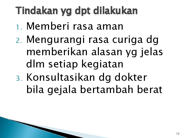 Tindakan yg dpt dilakukan 1. 2. 3. Memberi rasa aman Mengurangi rasa curiga dg