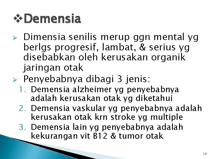 v. Demensia Ø Ø Dimensia senilis merup ggn mental yg berlgs progresif, lambat, &