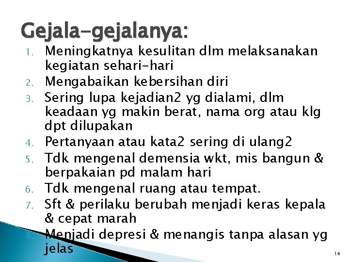 Gejala-gejalanya: 1. 2. 3. 4. 5. 6. 7. 8. Meningkatnya kesulitan dlm melaksanakan kegiatan