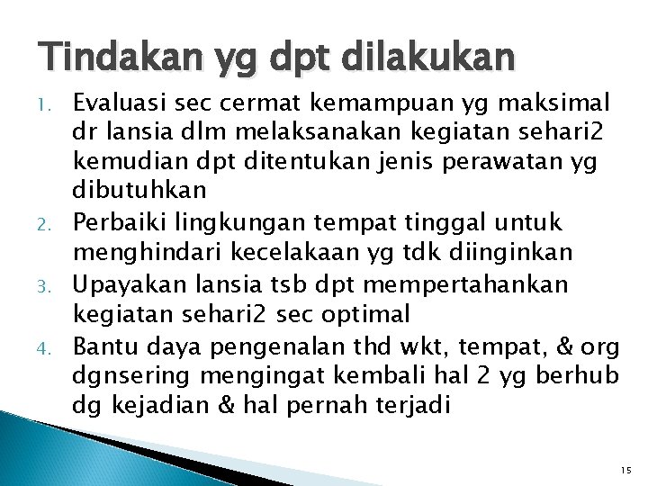 Tindakan yg dpt dilakukan 1. 2. 3. 4. Evaluasi sec cermat kemampuan yg maksimal