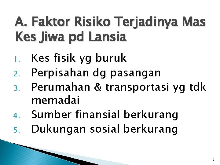 A. Faktor Risiko Terjadinya Mas Kes Jiwa pd Lansia 1. 2. 3. 4. 5.