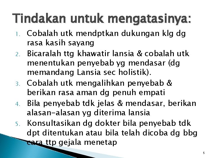 Tindakan untuk mengatasinya: 1. 2. 3. 4. 5. Cobalah utk mendptkan dukungan klg dg