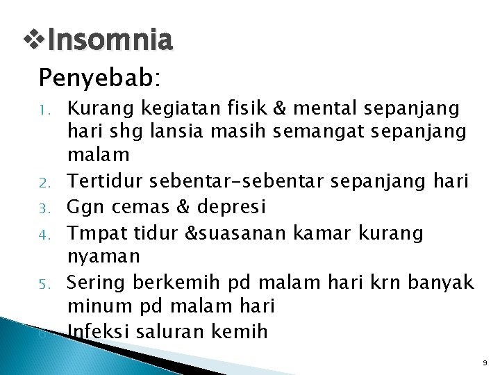 v. Insomnia Penyebab: 1. 2. 3. 4. 5. 6. Kurang kegiatan fisik & mental