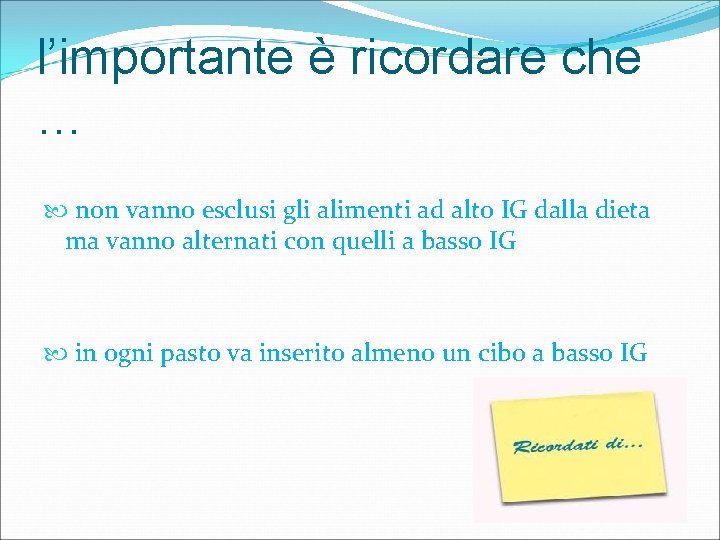 l’importante è ricordare che … non vanno esclusi gli alimenti ad alto IG dalla