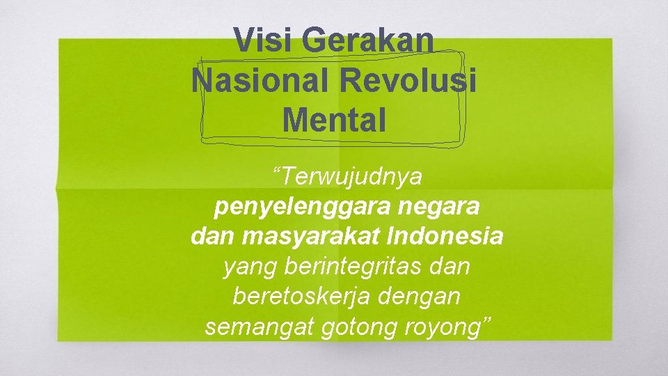 Visi Gerakan Nasional Revolusi Mental “Terwujudnya penyelenggara negara dan masyarakat Indonesia yang berintegritas dan
