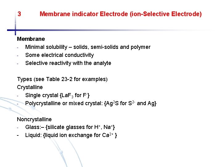 3 Membrane indicator Electrode (ion-Selective Electrode) Membrane Minimal solubility – solids, semi-solids and polymer
