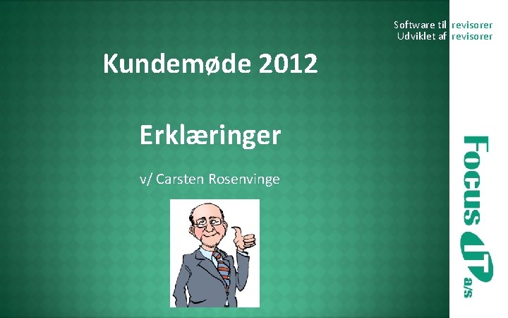 Software til revisorer Udviklet af revisorer Kundemøde 2012 Erklæringer v/ Carsten Rosenvinge 