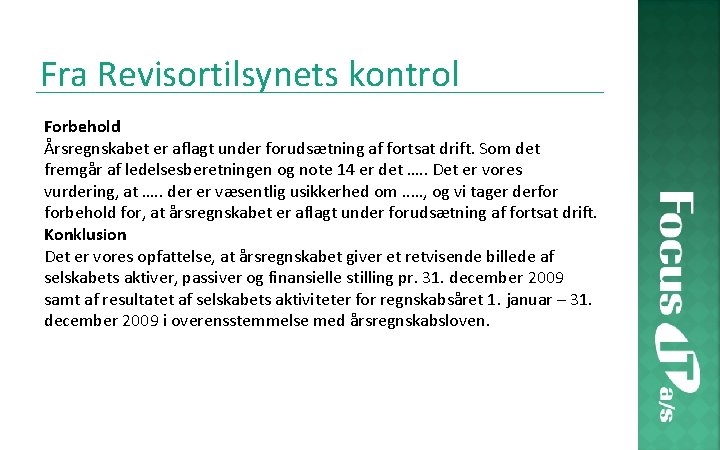 Fra Revisortilsynets kontrol Forbehold Årsregnskabet er aflagt under forudsætning af fortsat drift. Som det