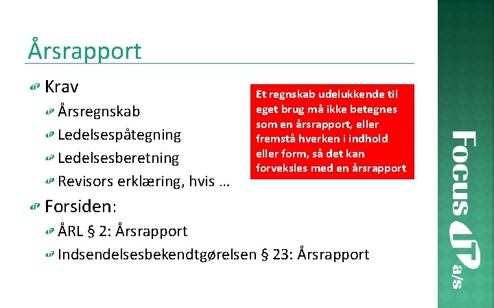 Årsrapport Krav Årsregnskab Ledelsespåtegning Ledelsesberetning Revisors erklæring, hvis … Et regnskab udelukkende til eget
