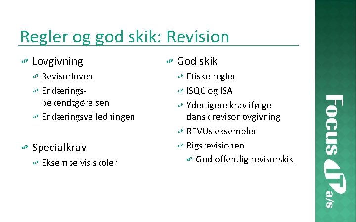Regler og god skik: Revision Lovgivning Revisorloven Erklæringsbekendtgørelsen Erklæringsvejledningen Specialkrav Eksempelvis skoler God skik