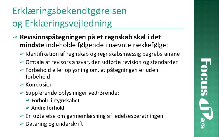Erklæringsbekendtgørelsen og Erklæringsvejledning Revisionspåtegningen på et regnskab skal i det mindste indeholde følgende i