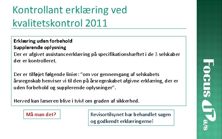Kontrollant erklæring ved kvalitetskontrol 2011 Erklæring uden forbehold Supplerende oplysning Der er afgivet assistanceerklæring