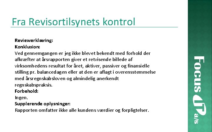 Fra Revisortilsynets kontrol Reviewerklæring: Konklusion: Ved gennemgangen er jeg ikke blevet bekendt med forhold