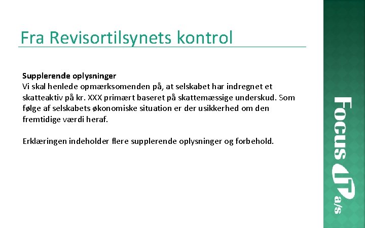 Fra Revisortilsynets kontrol Supplerende oplysninger Vi skal henlede opmærksomenden på, at selskabet har indregnet