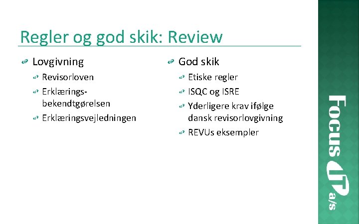 Regler og god skik: Review Lovgivning Revisorloven Erklæringsbekendtgørelsen Erklæringsvejledningen God skik Etiske regler ISQC