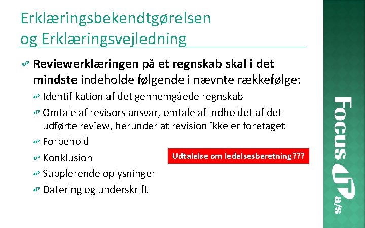 Erklæringsbekendtgørelsen og Erklæringsvejledning Reviewerklæringen på et regnskab skal i det mindste indeholde følgende i