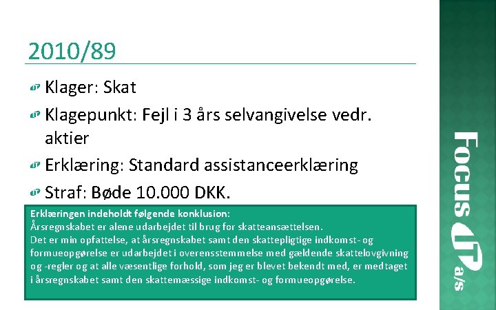 2010/89 Klager: Skat Klagepunkt: Fejl i 3 års selvangivelse vedr. aktier Erklæring: Standard assistanceerklæring