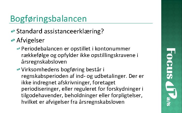 Bogføringsbalancen Standard assistanceerklæring? Afvigelser Periodebalancen er opstillet i kontonummer rækkefølge og opfylder ikke opstillingskravene