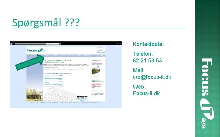 Spørgsmål ? ? ? Kontaktdata: Telefon: 62 21 53 53 Mail: cro@focus-it. dk Web: