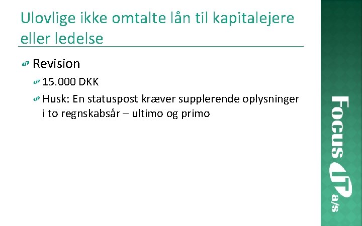 Ulovlige ikke omtalte lån til kapitalejere eller ledelse Revision 15. 000 DKK Husk: En