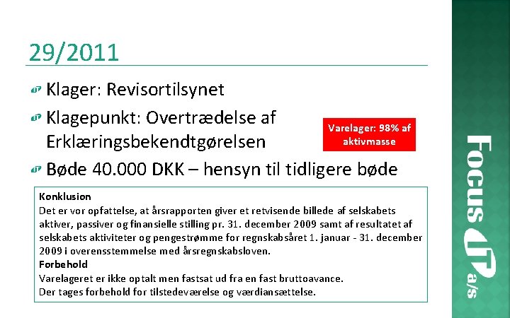 29/2011 Klager: Revisortilsynet Klagepunkt: Overtrædelse af Varelager: 98% af aktivmasse Erklæringsbekendtgørelsen Bøde 40. 000