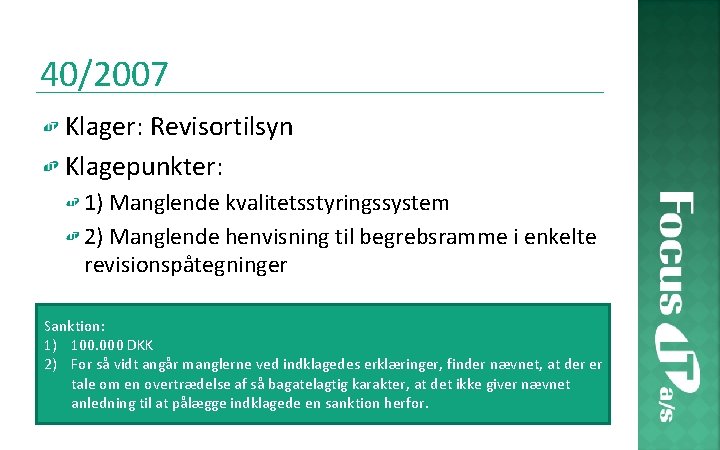 40/2007 Klager: Revisortilsyn Klagepunkter: 1) Manglende kvalitetsstyringssystem 2) Manglende henvisning til begrebsramme i enkelte