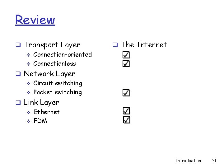 Review q Transport Layer v Connection-oriented v Connectionless q The Internet q Network Layer