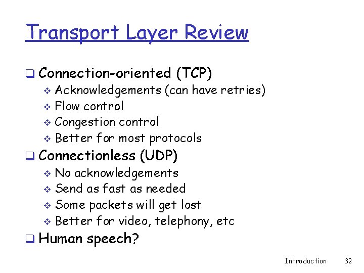 Transport Layer Review q Connection-oriented (TCP) v Acknowledgements (can have retries) v Flow control