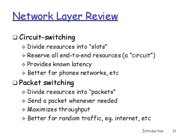 Network Layer Review q Circuit-switching v Divide resources into “slots” v Reserve all end-to-end