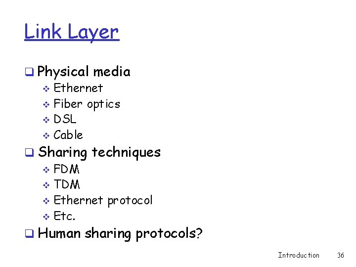 Link Layer q Physical media v Ethernet v Fiber optics v DSL v Cable