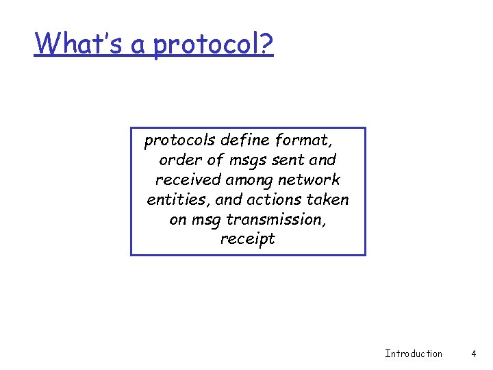 What’s a protocol? protocols define format, order of msgs sent and received among network