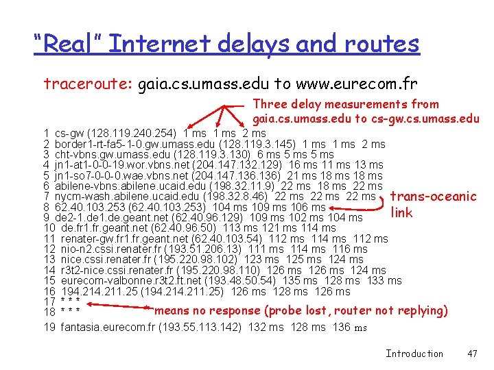 “Real” Internet delays and routes traceroute: gaia. cs. umass. edu to www. eurecom. fr