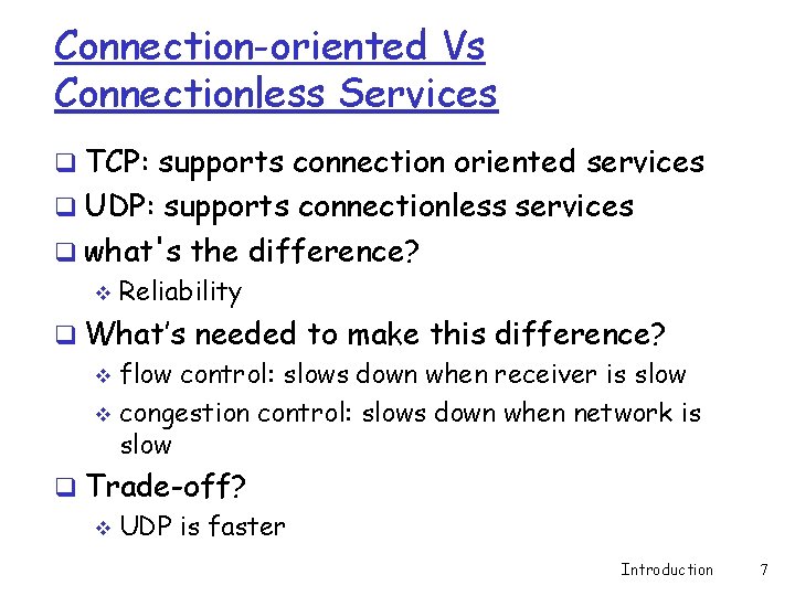 Connection-oriented Vs Connectionless Services q TCP: supports connection oriented services q UDP: supports connectionless