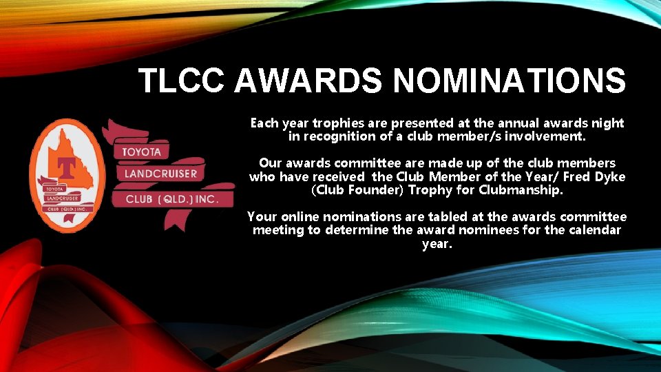 TLCC AWARDS NOMINATIONS Each year trophies are presented at the annual awards night in