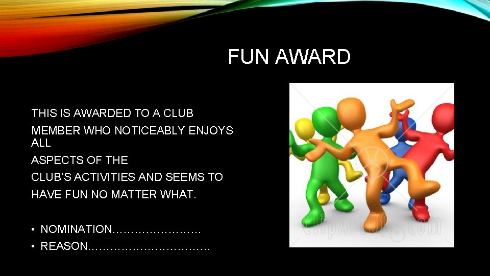 FUN AWARD THIS IS AWARDED TO A CLUB MEMBER WHO NOTICEABLY ENJOYS ALL ASPECTS