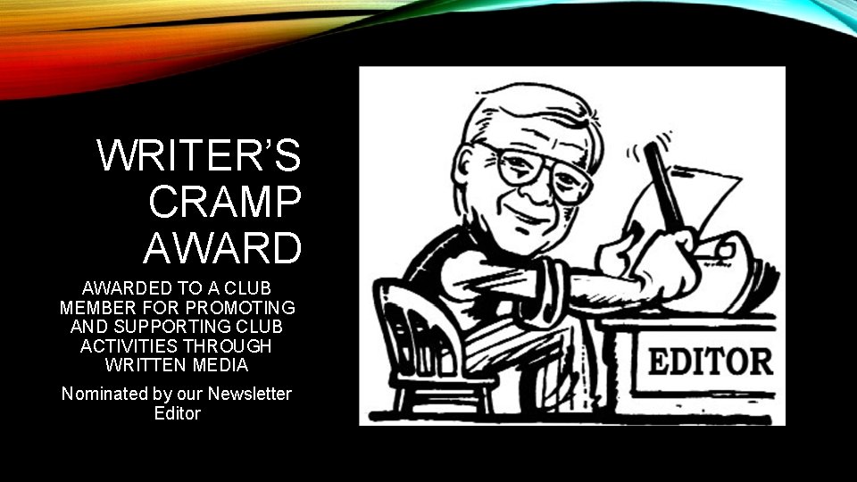 WRITER’S CRAMP AWARDED TO A CLUB MEMBER FOR PROMOTING AND SUPPORTING CLUB ACTIVITIES THROUGH