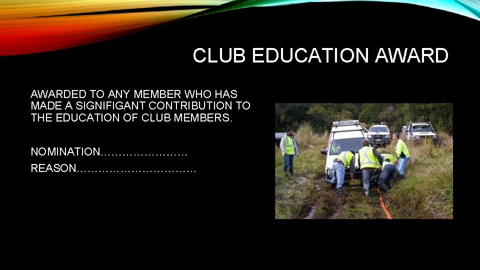 CLUB EDUCATION AWARDED TO ANY MEMBER WHO HAS MADE A SIGNIFIGANT CONTRIBUTION TO THE