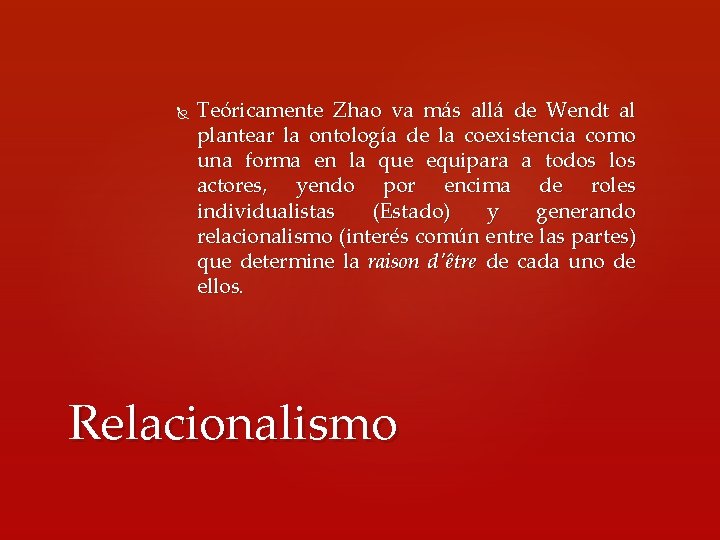  Teóricamente Zhao va más allá de Wendt al plantear la ontología de la