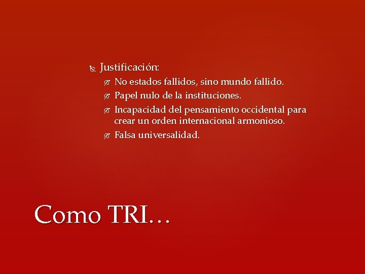  Justificación: No estados fallidos, sino mundo fallido. Papel nulo de la instituciones. Incapacidad