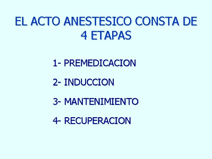 EL ACTO ANESTESICO CONSTA DE 4 ETAPAS 1 - PREMEDICACION 2 - INDUCCION 3