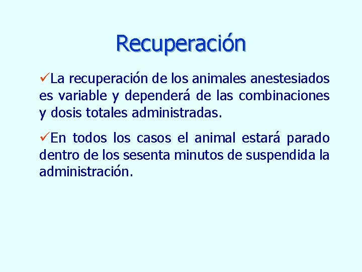 Recuperación üLa recuperación de los animales anestesiados es variable y dependerá de las combinaciones