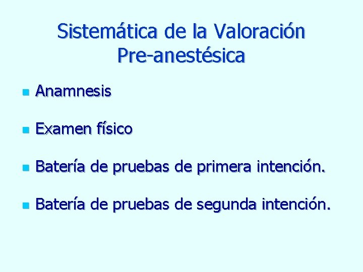 Sistemática de la Valoración Pre-anestésica n Anamnesis n Examen físico n Batería de pruebas