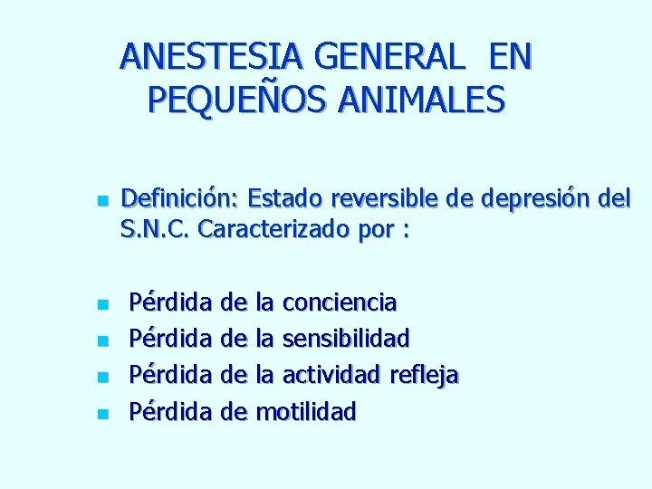 ANESTESIA GENERAL EN PEQUEÑOS ANIMALES n n n Definición: Estado reversible de depresión del