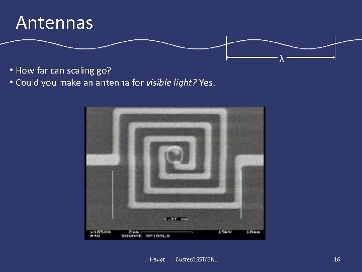 Antennas • How far can scaling go? • Could you make an antenna for