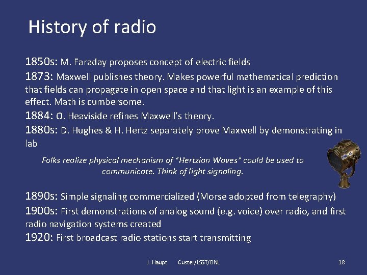 History of radio 1850 s: M. Faraday proposes concept of electric fields 1873: Maxwell