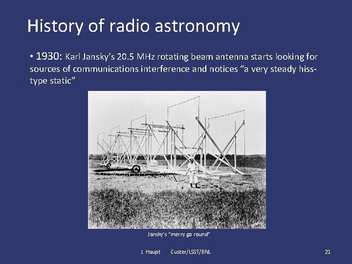 History of radio astronomy • 1930: Karl Jansky’s 20. 5 MHz rotating beam antenna