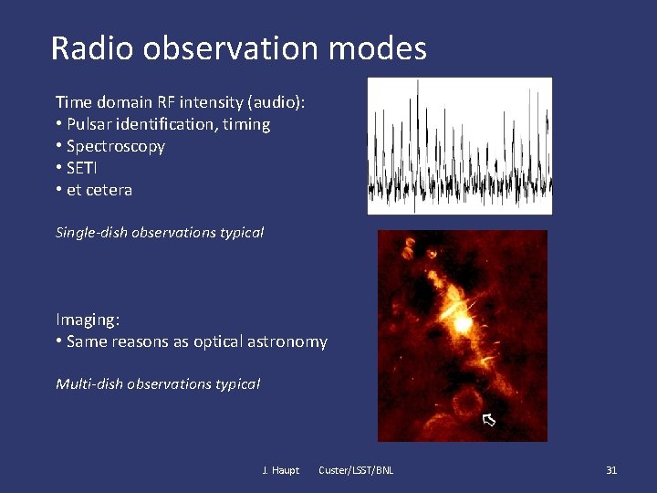 Radio observation modes Time domain RF intensity (audio): • Pulsar identification, timing • Spectroscopy