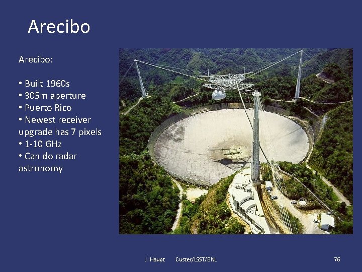 Arecibo: • Built 1960 s • 305 m aperture • Puerto Rico • Newest